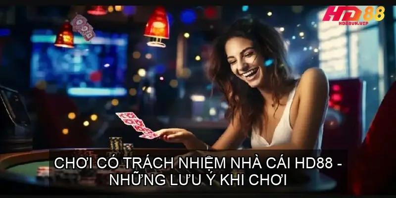 Chơi có trách nhiệm nhà cái HD88 - Những lưu ý khi chơi 2 Chơi có trách nhiệm nhà cái HD88 - Những lưu ý khi chơi
