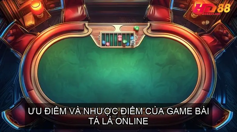 Ưu Điểm và Nhược Điểm Của Game Bài Tá Lả Online