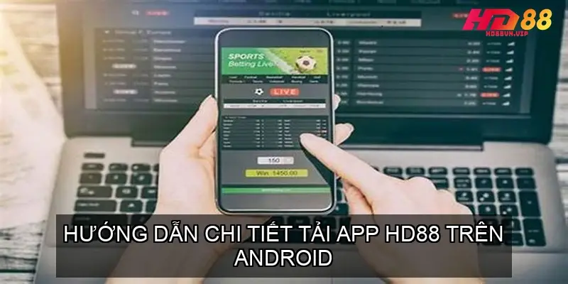 Hướng Dẫn Tải App Nhà Cái HD88 Trên iOS/Android 3 Hướng Dẫn Chi Tiết Tải App HD88 Trên Android