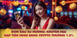 Đón Đầu Xu Hướng: Khuyến Mãi Nạp Tiền HD88 Bằng Crypto Thưởng 1.5%